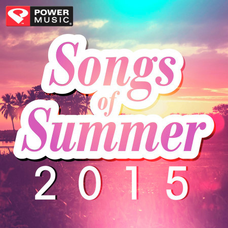 Songs of Summer 2015 (60 Min Non-Stop Workout Mix 130-145 BPM)