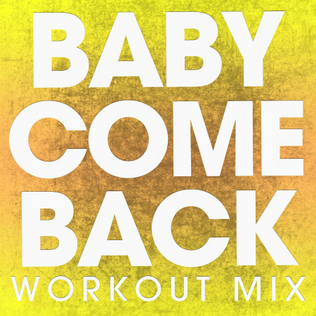 Baby Come Back (Workout Mix)