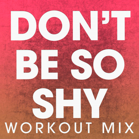 Don't Be so Shy (Workout Mix)