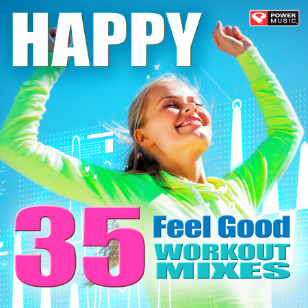 Happy - 35 Feel Good Workout Mixes (Unmixed Workout Music Ideal for Gym, Jogging, Running, Cycling, Cardio and Fitness)