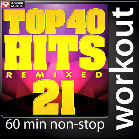 Top 40 Hits Remixed, Vol. 21 (60 Minute Non-Stop Workout Mix (128 BPM) )