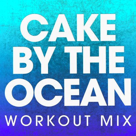 Cake by the Ocean (Workout Mix)