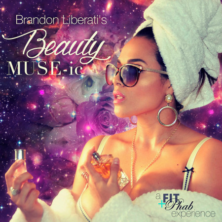 Brandon Liberati's Beauty Muse-Ic (A Fit + Phab Experience)