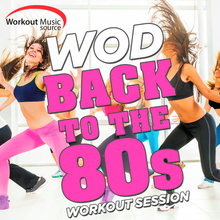 Workout Music Source - Wod Back to the 80s Workout Session (60 Min Non-Stop Mix for Fitness & Workout 130 BPM)
