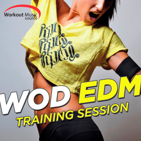 Workout Music Source - Wod EDM Training Session (60 Min Non-Stop Mix for Fitness & Workout 132 BPM)