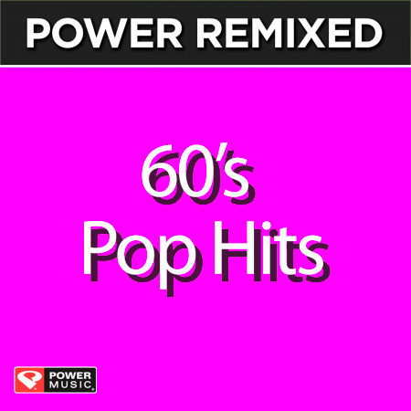 Power Remixed: 60's Pop Hits (Dj Friendly Full Length Mixes)