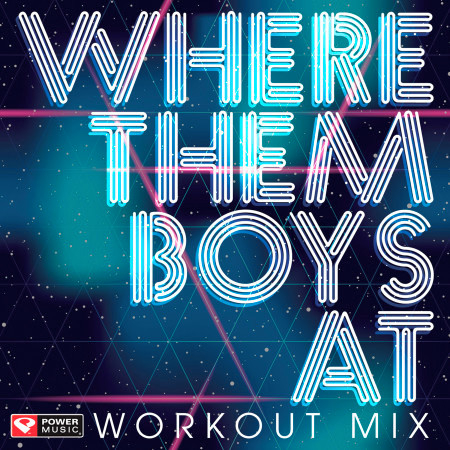Where Them Boys at Workout Mix (60 Min Non-Stop Workout Mix 132 BPM)