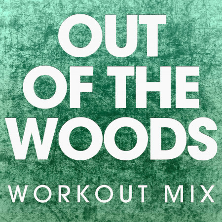 Out of the Woods (Workout Mix)