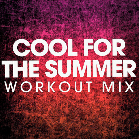 Cool for the Summer (Workout Mix)