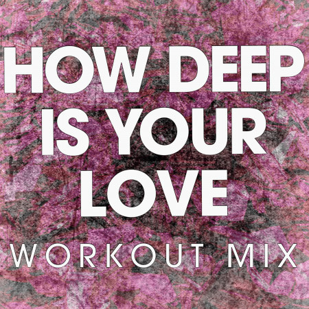 How Deep Is Your Love (Workout Mix)