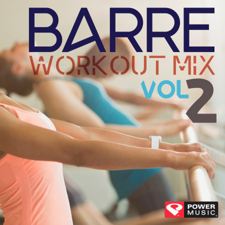 Barre Workout Mix Vol. 2 (Multi BPM Workout Mix Perfect for Barre, Ballet, Toning, Yoga, Pilates and Balance Workouts)