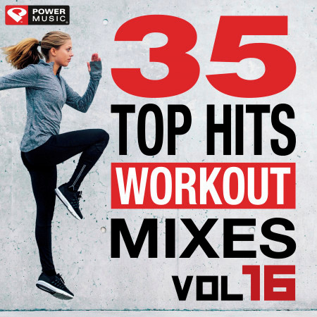 35 Top Hits, Vol. 16 - Workout Mixes (Unmixed Workout Music Ideal for Gym, Jogging, Running, Cycling, Cardio and Fitness)