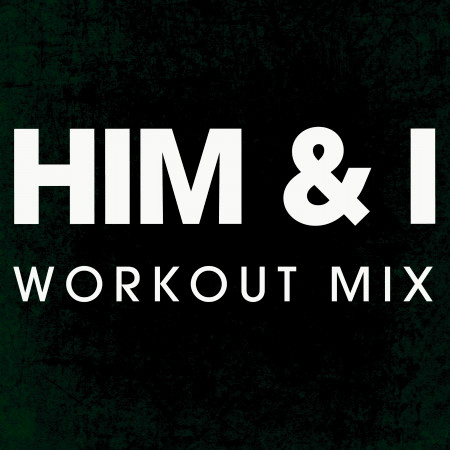 Him & I (Workout Remix)
