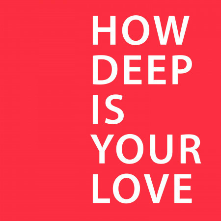 How Deep Is Your Love - Single