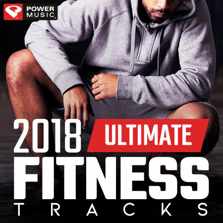 2018 Ultimate Fitness Tracks (Unmixed Workout Tracks for Gym, Running, Jogging, And General Fitness)
