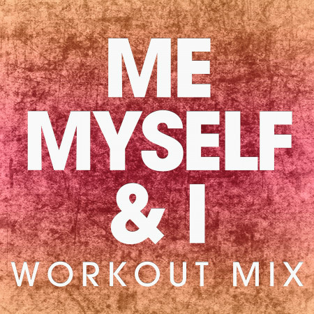Me, Myself & I (Workout Mix)