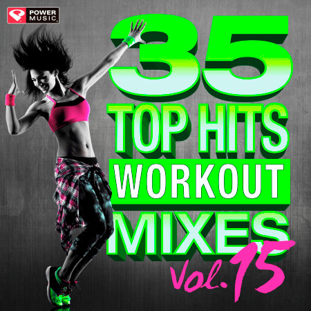 35 Top Hits, Vol. 15 - Workout Mixes (Unmixed Workout Music Ideal for Gym, Jogging, Running, Cycling, Cardio and Fitness)