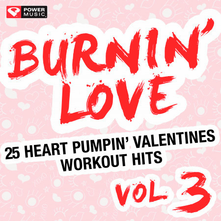 Burnin' Love - 25 Heart Pumpin' Valentines Workout Hits Vol. 3 (Unmixed Workout Music Ideal for Gym, Jogging, Running, Cycling, Cardio and Fitness)