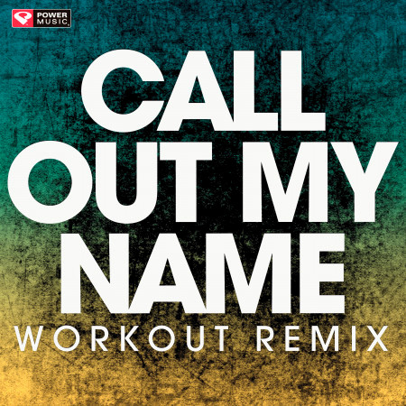 Call out My Name (Workout Remix)