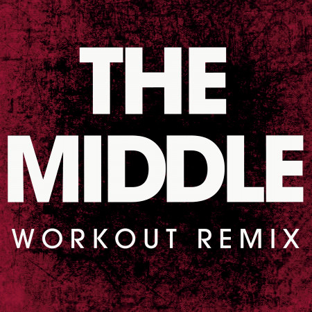 The Middle (Workout Remix)