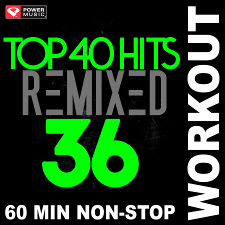 Top 40 Hits Remixed Vol. 36 (Non-Stop Workout Mix)