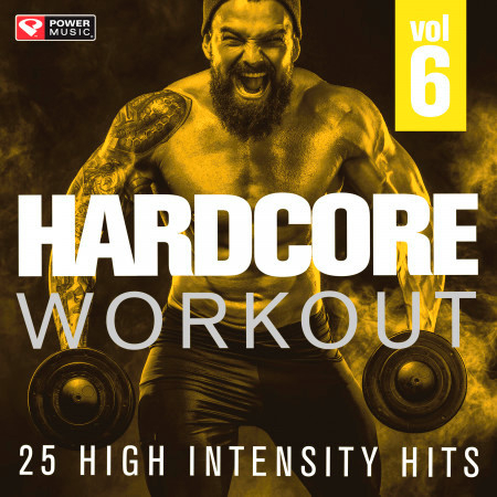 Hardcore Workout Vol. 6 - 25 High Intensity Hits (Gym, Running, Cardio, And Fitness)