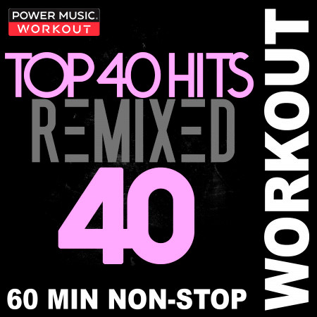 Top 40 Hits Remixed Vol. 40 (Nonstop Workout Mix 128 BPM) 專輯封面