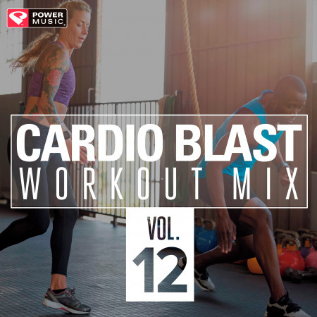Cardio Blast Vol. 12 (Non-Stop Workout Mix 135-152 BPM)