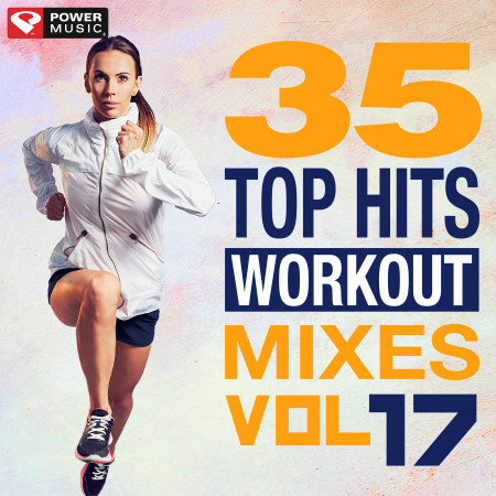 35 Top Hits, Vol. 17 - Workout Mixes (Unmixed Workout Music Ideal for Gym, Jogging, Running, Cycling, Cardio and Fitness)