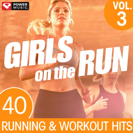 Girls on the Run Vol. 3 - 40 Running and Workout Hits (Unmixed Workout Music Ideal for Gym, Jogging, Running, Cycling, Cardio and Fitness)