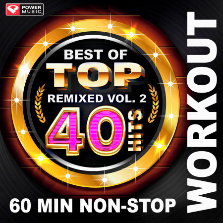 Best of Top 40 Hits Remixed Vol. 2 (60 Min Non-Stop Workout Mix (128 BPM) )