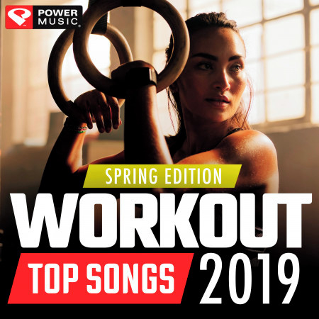 Workout Top Songs 2019 - Spring Edition
