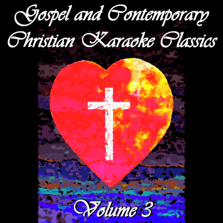 Gospel and Contemporary Christian Karaoke Classics Volume 3