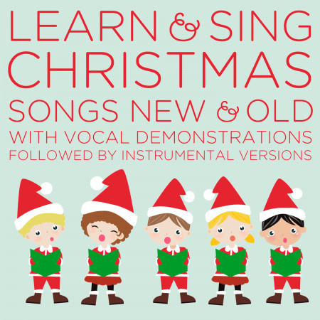 Learn & Sing Christmas Songs New & Old With Vocal Demonstrations Followed By Instrumental Versions
