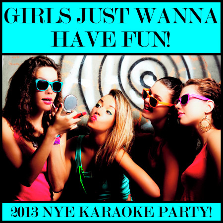 Girls Just Wanna Have Fun! 2013 NYE Karaoke Party!