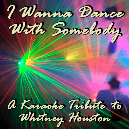 I Wanna Dance With Somebody (Karaoke With Background Vocals)[In the Style of Whitney Houston]