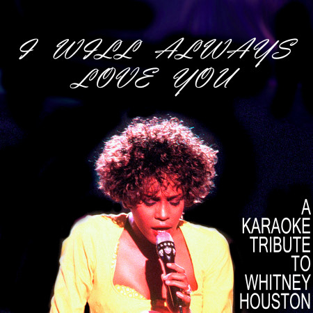 I Will Always Love You: A Karaoke Tribute to Whitney Houston
