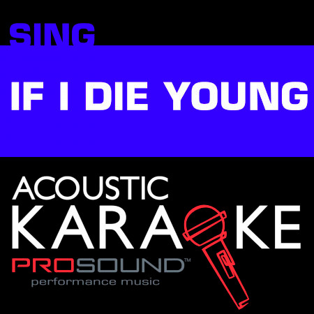 If I Die Young (Karaoke Instrumental Track) [In the Style of the Band Perry]