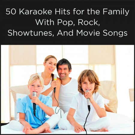 50 Karaoke Hits for the Family With Pop, Rock, Showtunes, And Movie Songs