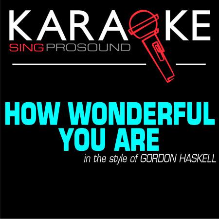 How Wonderful You Are (In the Style of Gordon Haskell) [Karaoke Instrumental Version]