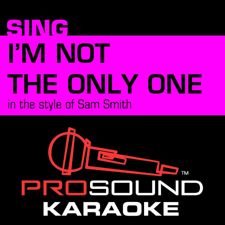 I'm Not the Only One (In the Style of Sam Smith) [Country Karaoke with Background Vocal]