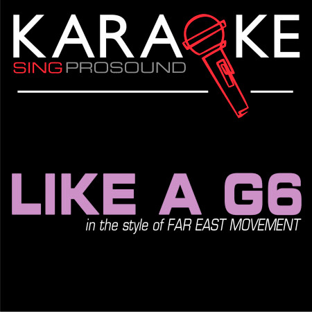 Like a G6 (In the Style of Far East Movement) [Karaoke with Background Vocal]
