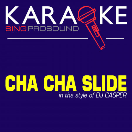 Cha Cha Slide (In the Style of DJ Casper) [Karaoke Instrumental Version]