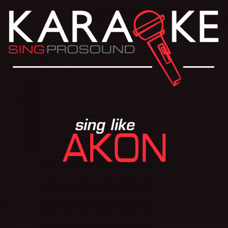 I Wanna Love You (Karaoke Instrumental Version) [In the Style of Akon]