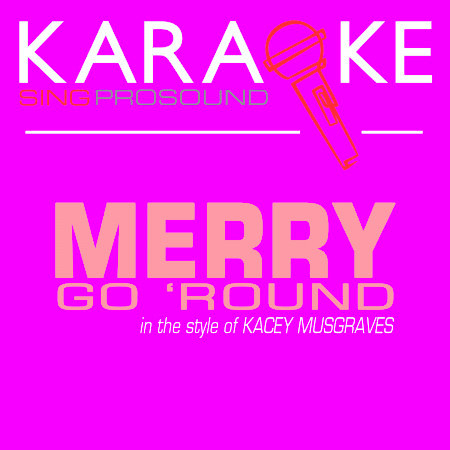 Merry Go 'Round (In the Style of Kacey Musgraves) [Karaoke with Background Vocal]