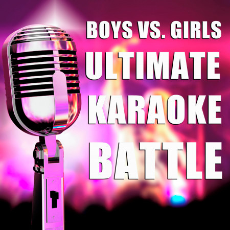 Boys vs. Girls Ultimate Karaoke Battle: Karaoke Versions of Power Ballads from Your Favorite Male and Female Singers Including Christina Aguilera, Bon Jovi, Beyonce, Bruce Springsteen, Rhianna, N'sync, Shania Twain, The Rolling Stones, And Many More!