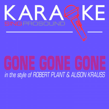 Gone Gone Gone (Done Moved On) [In the Style of Robert Plant and Alison Krauss] [Karaoke Instrumental Version]
