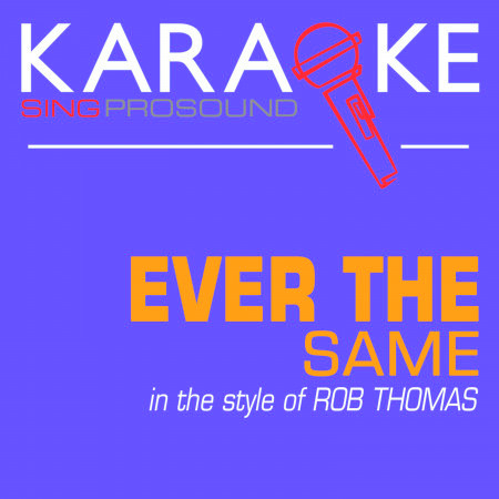 Ever the Same (In the Style of Rob Thomas) [Karaoke Instrumental Version]