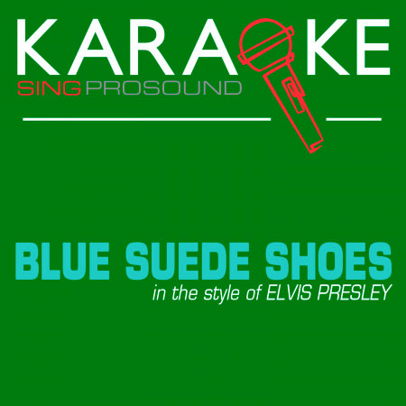 Blue Suede Shoes (In the Style of Elvis Presley) [Karaoke Instrumental Version]