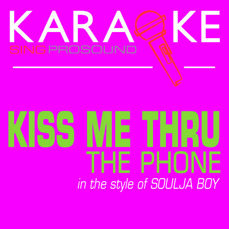 Kiss Me Thru the Phone (In the Style of Soulja Boy) [Karaoke Version]
